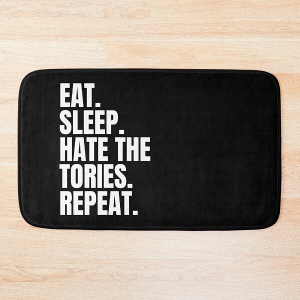 Item preview, Eat Sleep Hate The Tories Repeat - British Politics - Anti Tory - Politics Funny designed and sold by N44Prints.