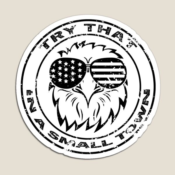Item preview, Try That In A Small Town - white on black eagle edition designed and sold by Adam 7ea.