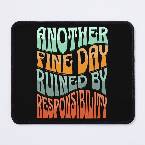 Item preview, Another Fine Day Ruined By Responsibility (wavy retro text) designed and sold by Gilby-Designs.
