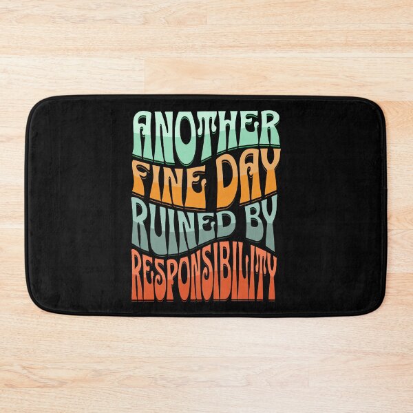 Item preview, Another Fine Day Ruined By Responsibility (wavy retro text) designed and sold by Gilby-Designs.