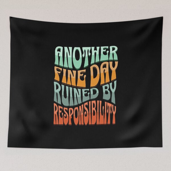 Item preview, Another Fine Day Ruined By Responsibility (wavy retro text) designed and sold by Gilby-Designs.