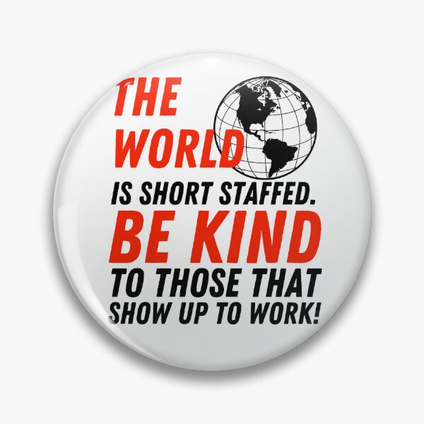 Item preview, The world is short staff. Be Kind to those that show up to work!  designed and sold by Hiremeamerica.