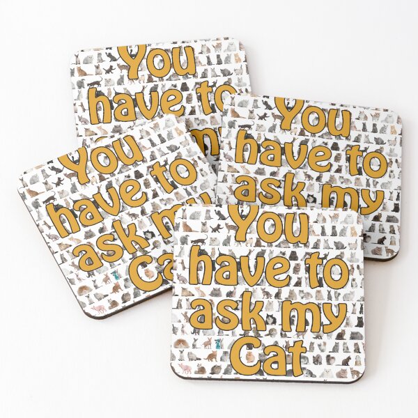 Item preview, You Have to Ask My Cat designed and sold by Sophia Flot-Warner.