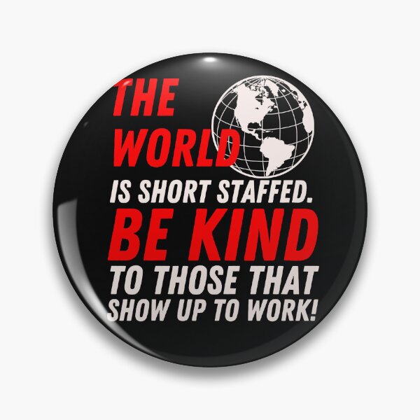 Item preview, The world is short staff. Be Kind to those that show up to work! dark designed and sold by Hiremeamerica.