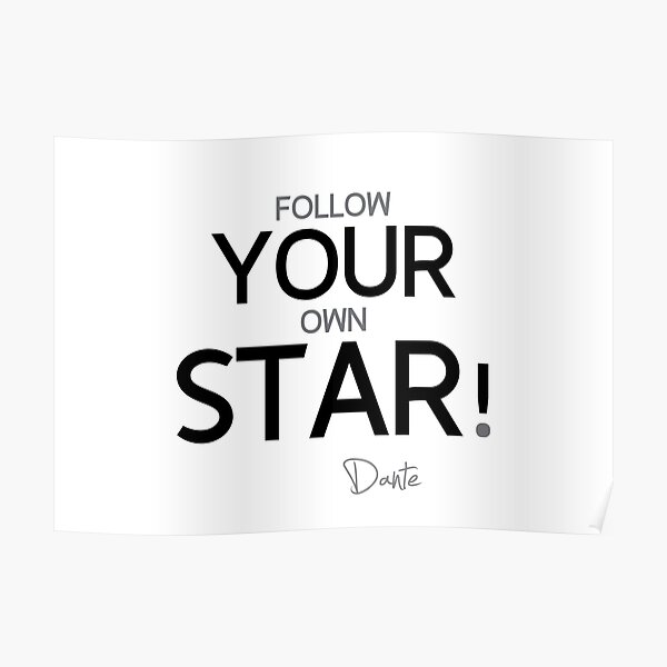 follow your own star - dante aliglieri Poster