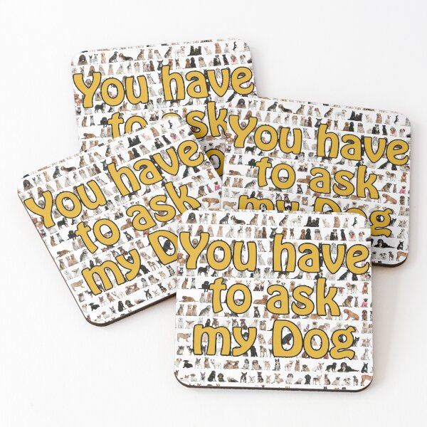 Item preview, You Have to Ask My Dog designed and sold by Sophia Flot-Warner.