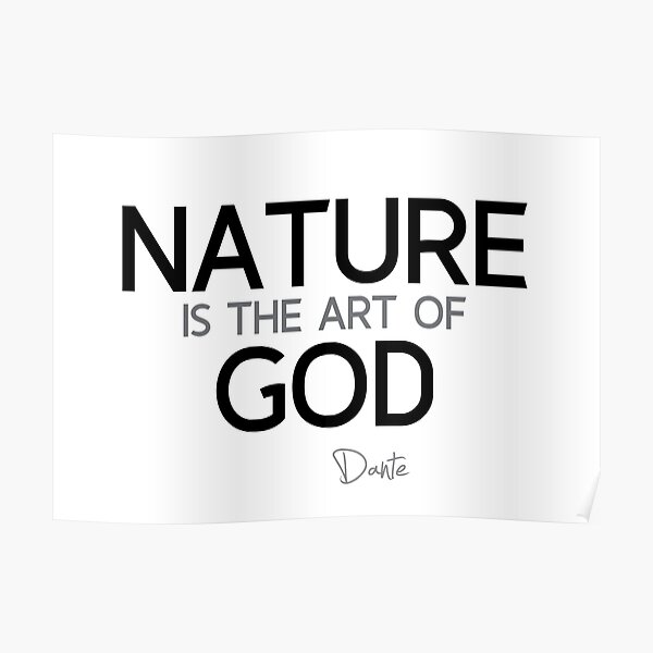 nature is the art of god - dante aliglieri Poster