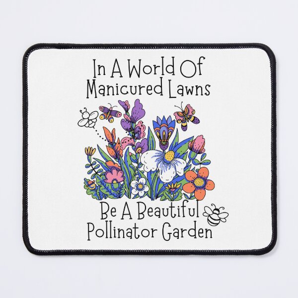 Item preview, In A World Of Manicured Lawns Be A Pollinator Garden Black Text Design designed and sold by EarthArtDesigns.