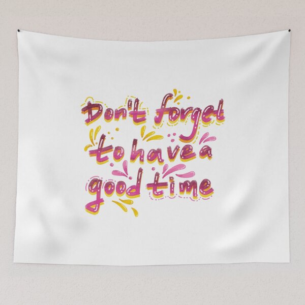 Item preview, Dont forget to have a good time designed and sold by pinkyfish1010.