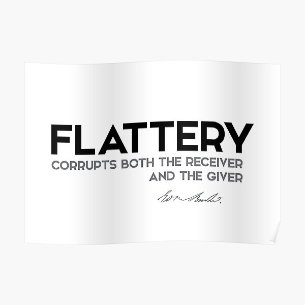 flattery corrupts - edmund burke Poster