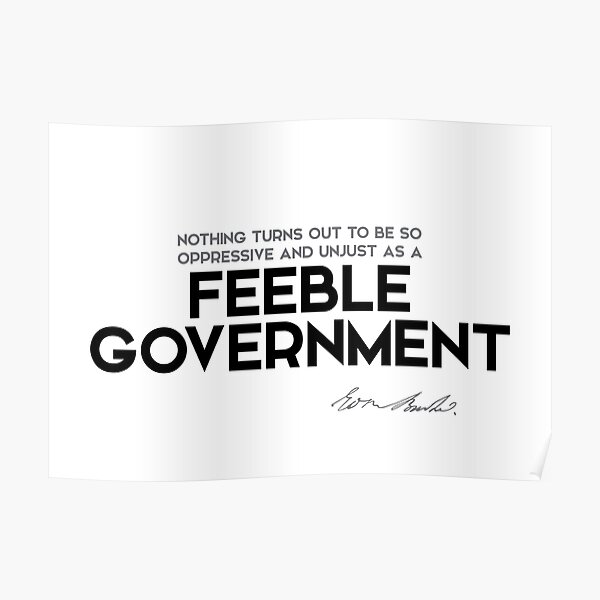 feeble government - edmund burke Poster