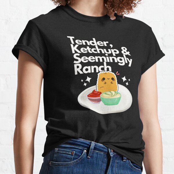 Tender Ketchup & Seemingly Ranch Classic T-Shirt