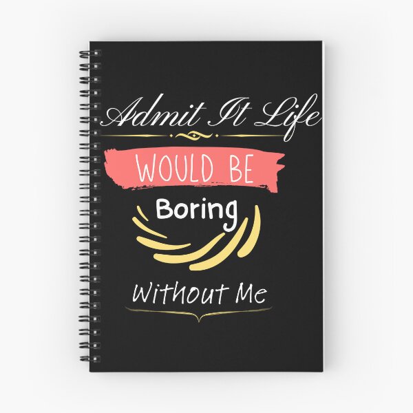 Item preview, Admit It Life Would Be Boring Without Me designed and sold by vaggleTown.