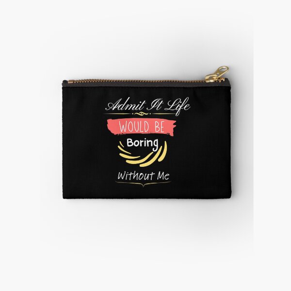Item preview, Admit It Life Would Be Boring Without Me designed and sold by vaggleTown.