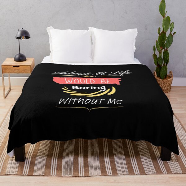 Item preview, Admit It Life Would Be Boring Without Me designed and sold by vaggleTown.