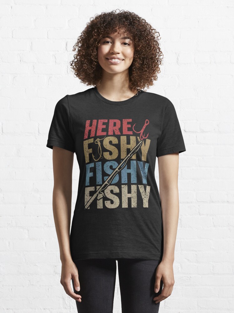 Here Fishy Fishy Shirt, Gift For Fisherman, Funny Fishing T-Shirt
