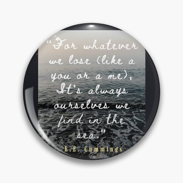 Item preview, E. E. Cummings: For whatever we lose(like a you or a me) it’s always ourselves we find in the sea. designed and sold by artbleed.