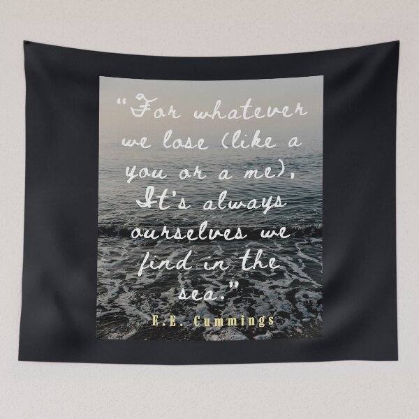 Item preview, E. E. Cummings: For whatever we lose(like a you or a me) it’s always ourselves we find in the sea. designed and sold by artbleed.