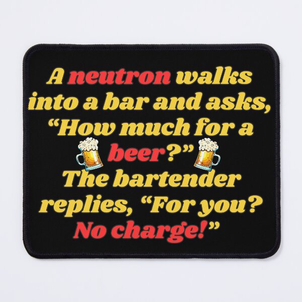 Item preview, Funny Beer Joke:  A neutron walks into a bar ... designed and sold by MasonicGears.