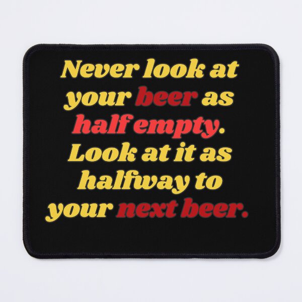 Item preview, Funny Beer Joke: Never look at your beer as half-empty. designed and sold by MasonicGears.