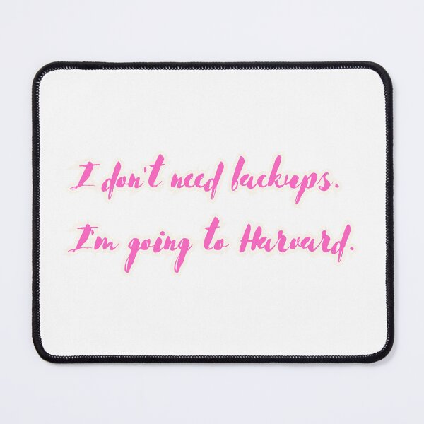 Item preview, Harvard Bound: I Don't Need Backups Quote Design, Totally Blonde designed and sold by PING 999 STUDIO.