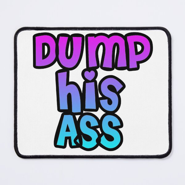 Item preview, Dump his ass designed and sold by Lil-Bit-Batty.