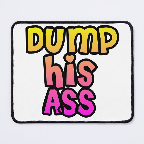 Item preview, Dump his ass designed and sold by Lil-Bit-Batty.