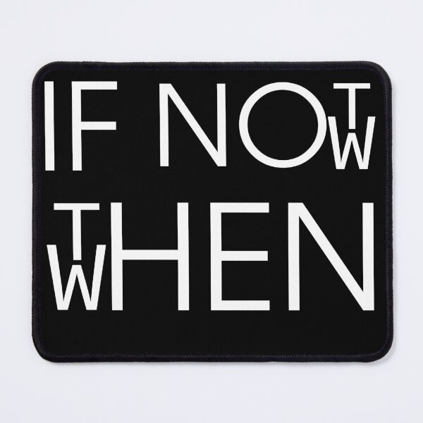 Item preview, If Not Now Then When designed and sold by blakfrog.