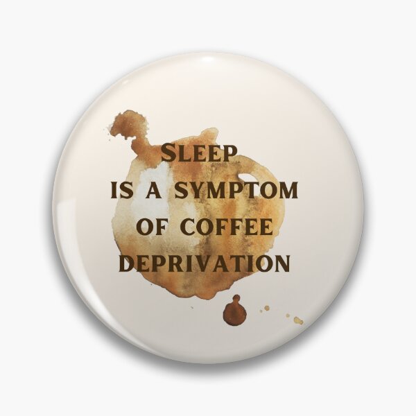 Item preview, Sleep Is A Symptom Of Coffee Deprivation. Funny Reverse Logic designed and sold by Rebel-Design.