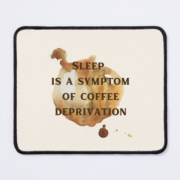 Item preview, Sleep Is A Symptom Of Coffee Deprivation. Funny Reverse Logic designed and sold by Rebel-Design.