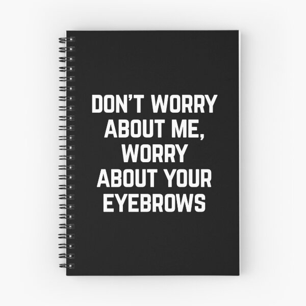 Item preview, Worry About Your Eyebrows Funny Sarcastic Quote designed and sold by quarantine81.