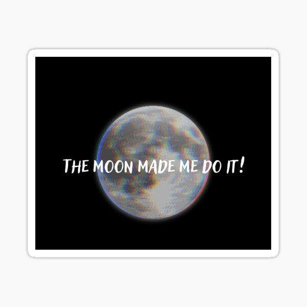 Item preview, The moon made me do it!  designed and sold by DidsShop.