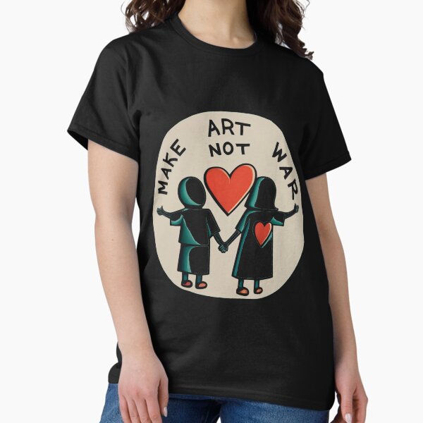 Make Art Not War II Classic T-Shirt