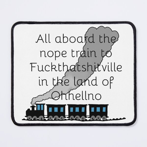 Item preview, The nope train to Fuckthatshitville designed and sold by Fangirlsleep.