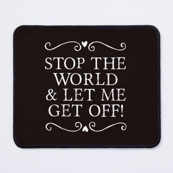 Item preview, Stop the World & let me get off! designed and sold by Sara Ray.