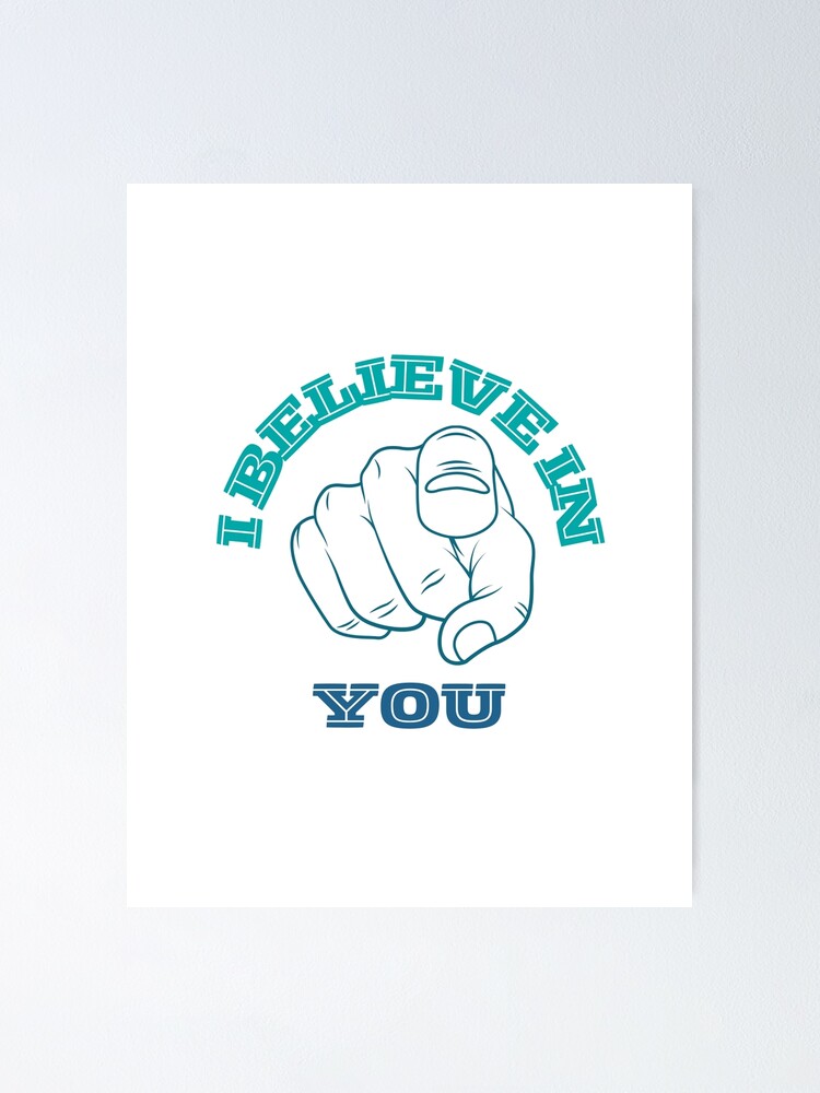 I believe in you