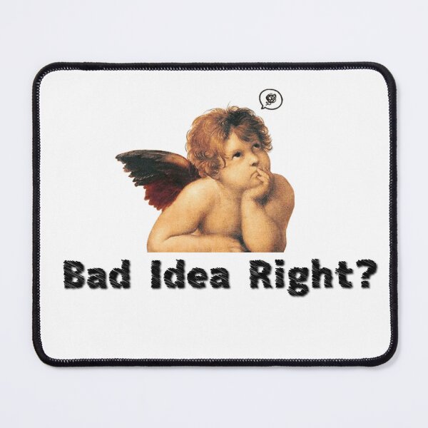 Item preview, Bad idea right? designed and sold by ManikRaja.