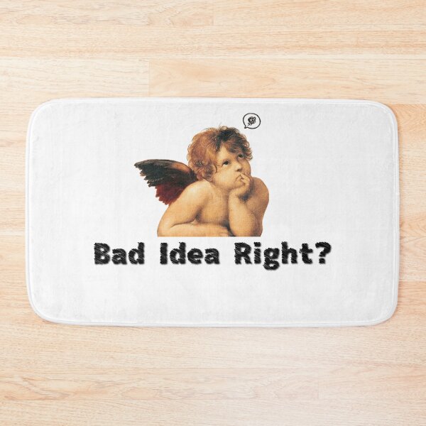 Item preview, Bad idea right? designed and sold by ManikRaja.