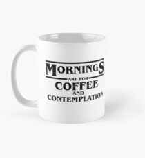 Mornings are for Coffee and Contemplation (mugs, shirts, and more merch) Mug