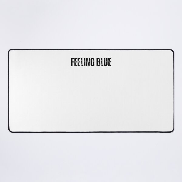 Item preview, feeling blue Quote white and Black design designed and sold by Mindlimes.