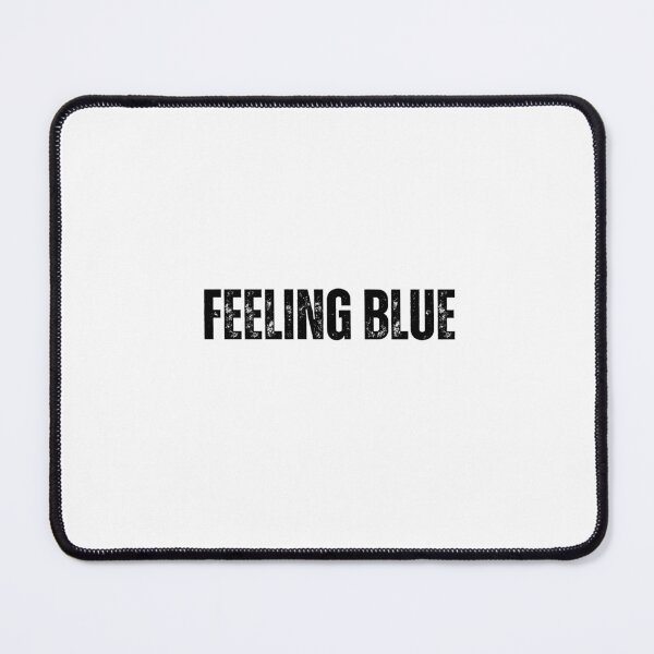Item preview, feeling blue Quote white and Black design designed and sold by Mindlimes.