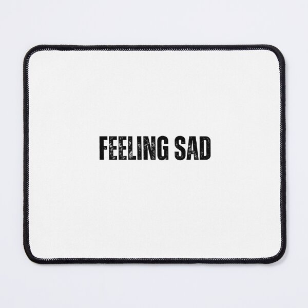 Item preview, feeling sad Quote white and Black design designed and sold by Mindlimes.