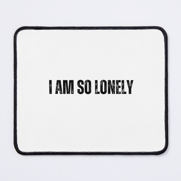 Item preview, i am so lonely Quote white and Black design designed and sold by Mindlimes.