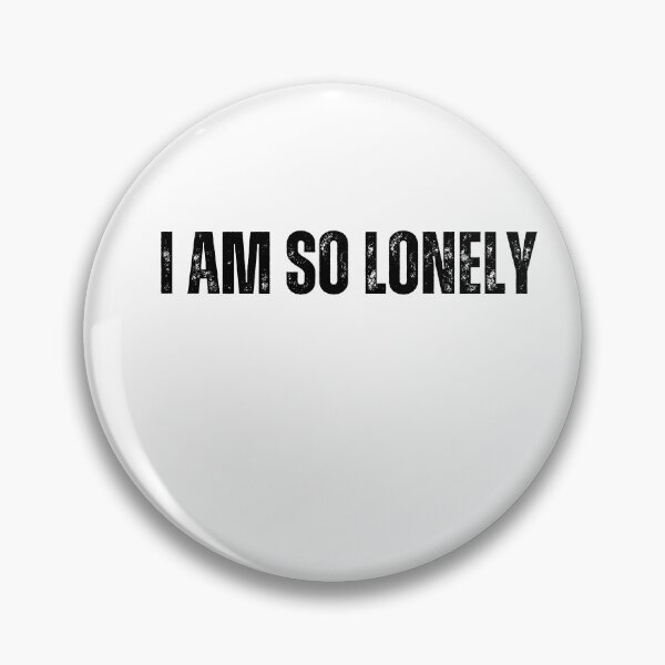 Item preview, i am so lonely Quote white and Black design designed and sold by Mindlimes.