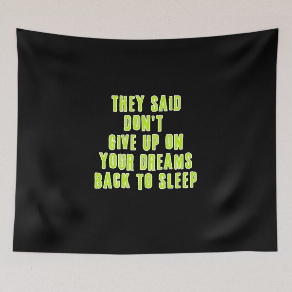 Item preview, They Said Don't Give Up On Your Dreams Back To Sleep designed and sold by Renovapring ⭐⭐⭐⭐⭐.