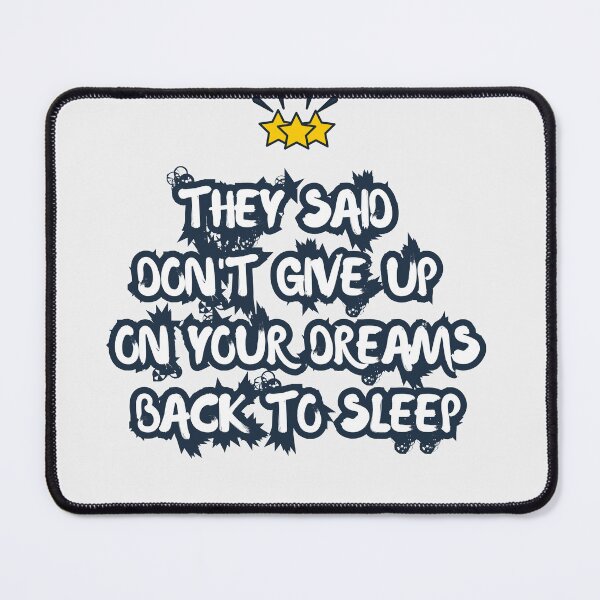 Item preview, They Said Don't Give Up On Your Dreams Back To Sleep designed and sold by Renovapring ⭐⭐⭐⭐⭐.