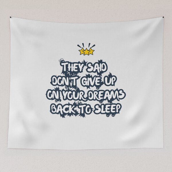Item preview, They Said Don't Give Up On Your Dreams Back To Sleep designed and sold by Renovapring ⭐⭐⭐⭐⭐.