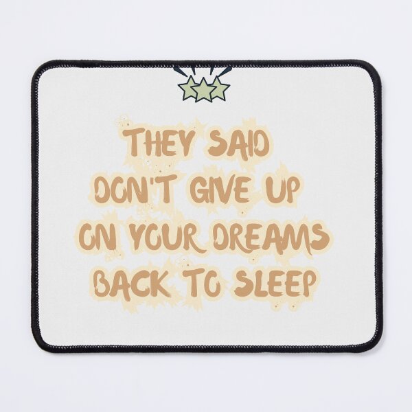 Item preview, They Said Don't Give Up On Your Dreams Back To Sleep designed and sold by Renovapring ⭐⭐⭐⭐⭐.