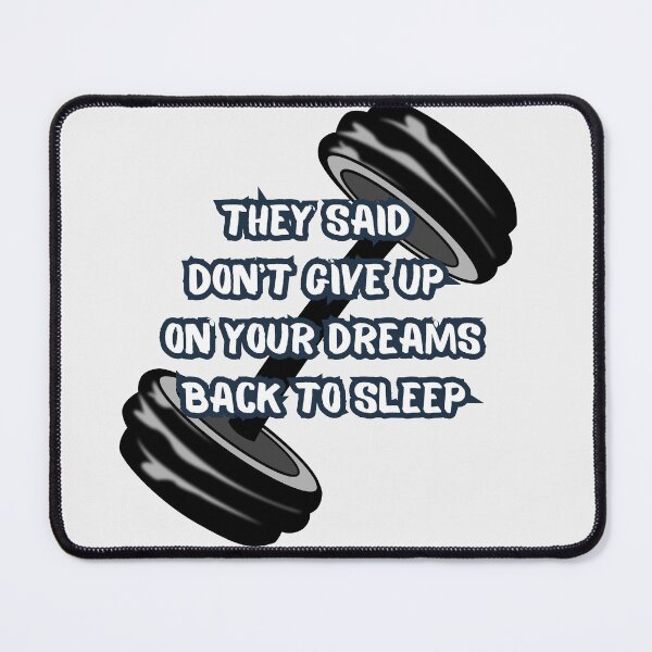 Item preview, They Said Don't Give Up On Your Dreams Back To Sleep designed and sold by Renovapring ⭐⭐⭐⭐⭐.