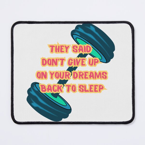 Item preview, They Said Don't Give Up On Your Dreams Back To Sleep designed and sold by Renovapring ⭐⭐⭐⭐⭐.